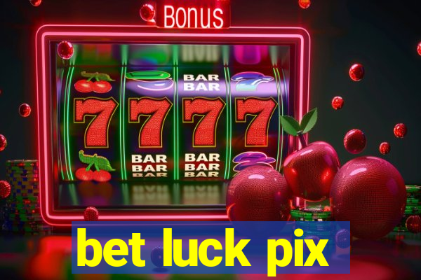 bet luck pix